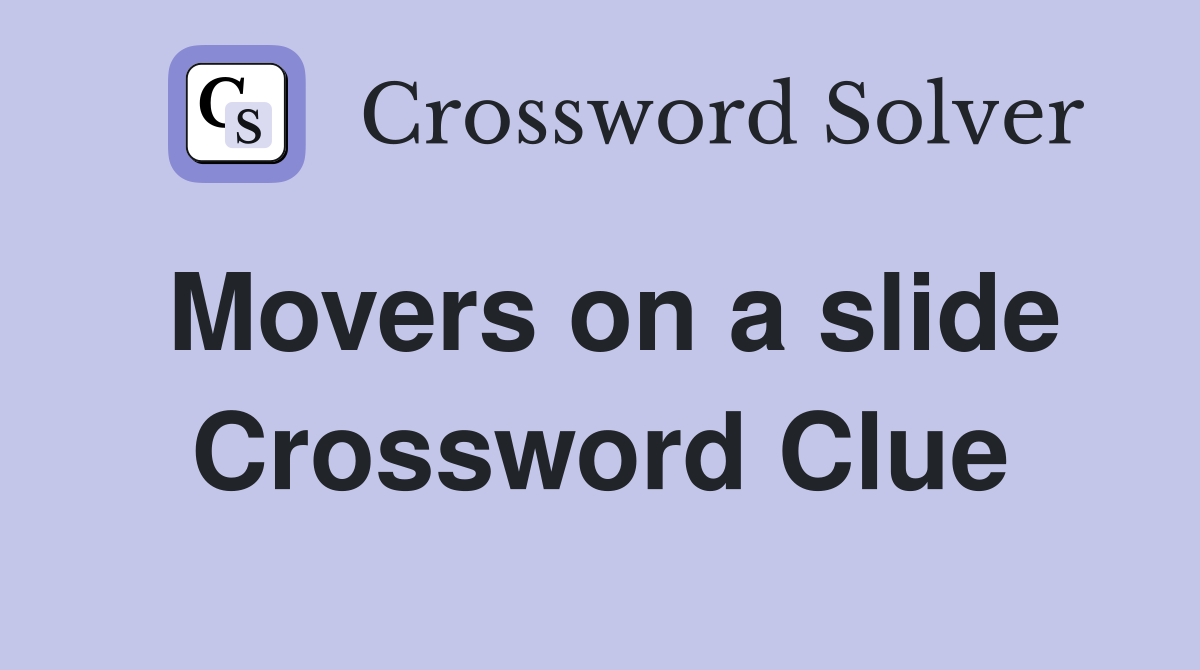 Movers on a slide Crossword Clue
