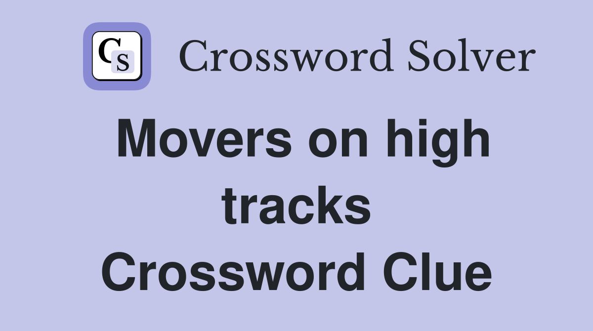 Movers on high tracks Crossword Clue