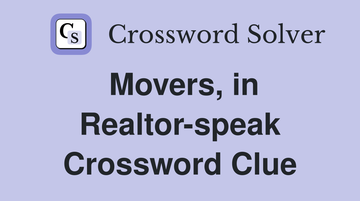 Movers, in Realtor-speak Crossword Clue
