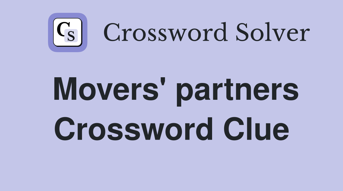 Movers' partners Crossword Clue