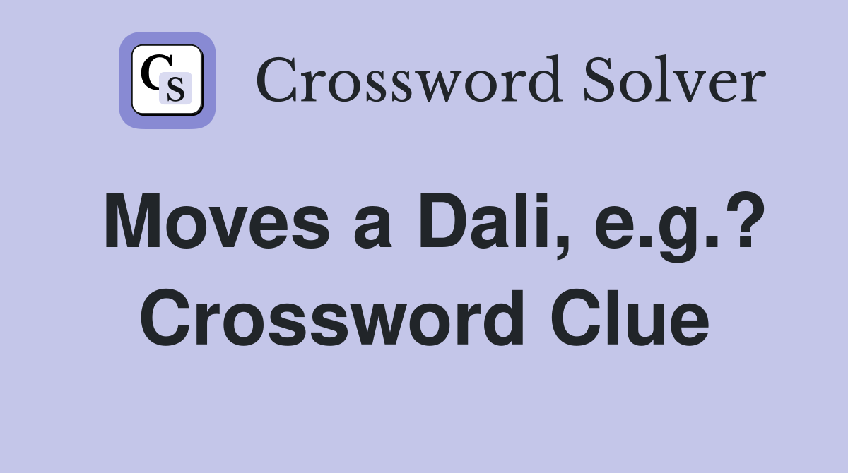 Moves a Dali, e.g.? Crossword Clue