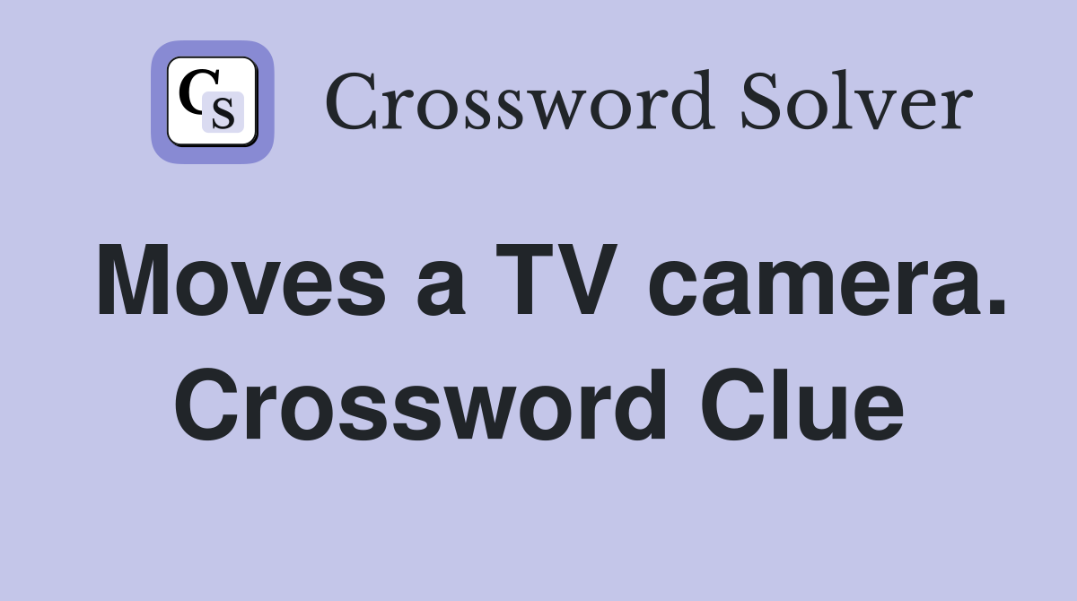 Moves a TV camera. Crossword Clue