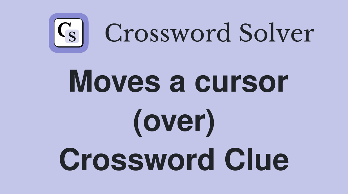 Moves a cursor (over) Crossword Clue