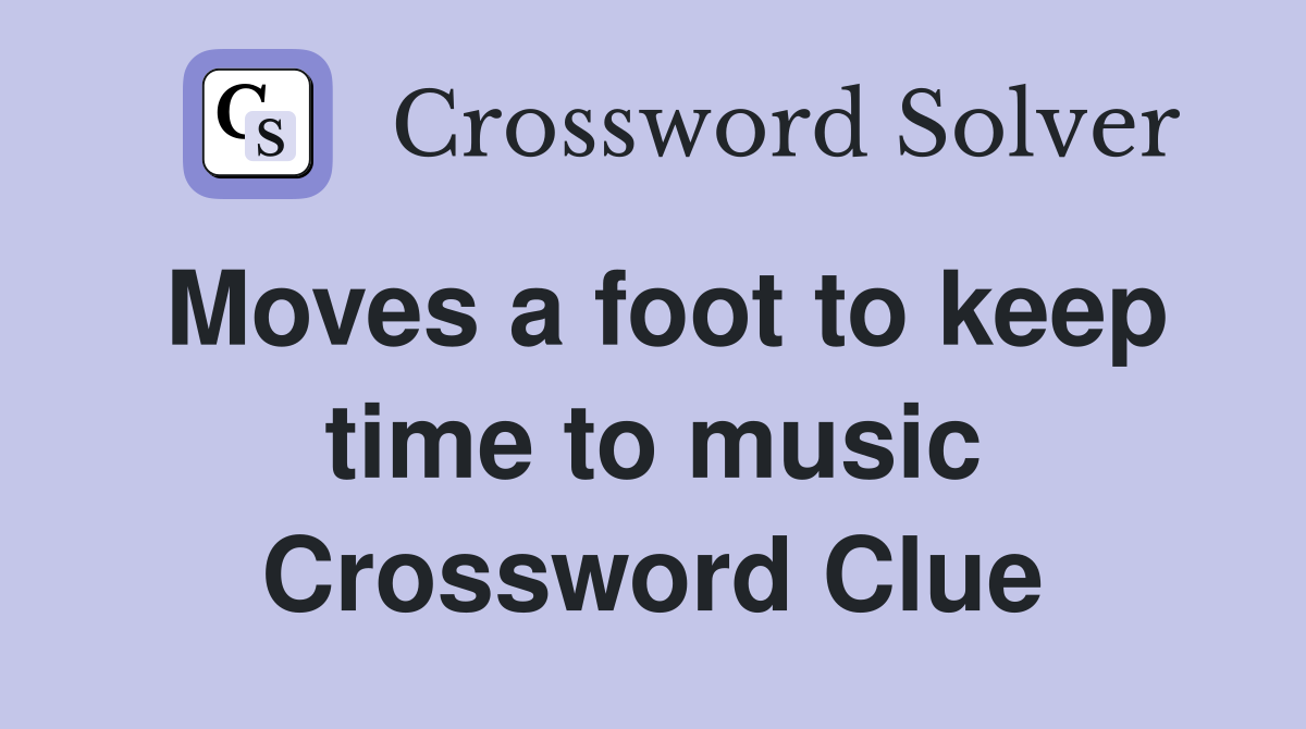 Moves a foot to keep time to music Crossword Clue