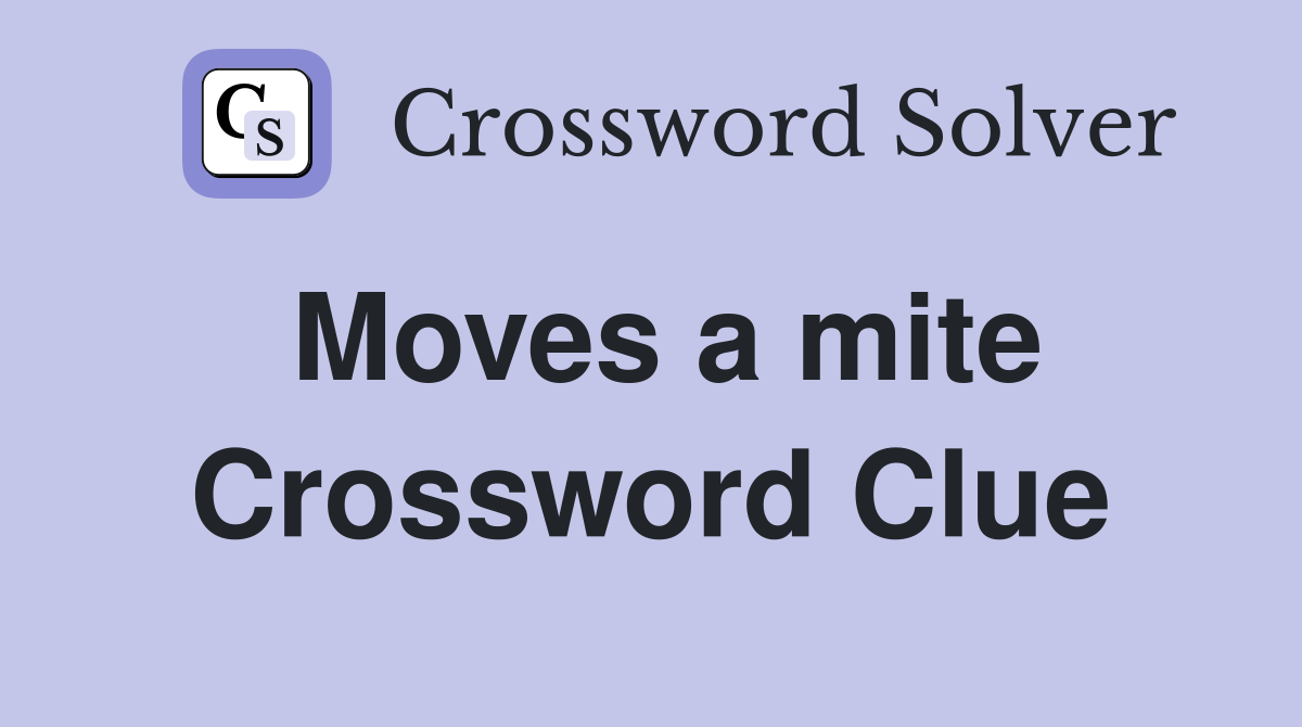 Moves a mite Crossword Clue