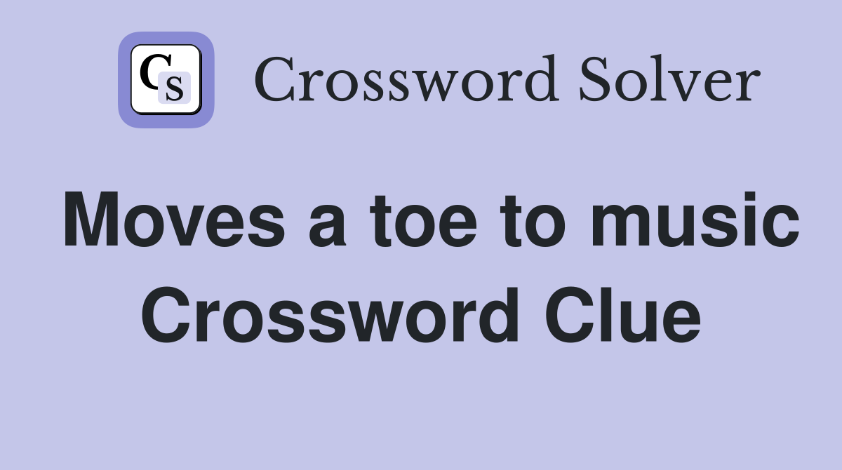 Moves a toe to music Crossword Clue