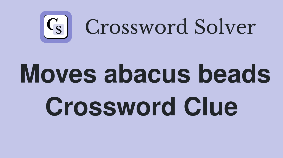 Moves abacus beads Crossword Clue