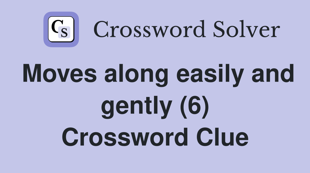 Moves along easily and gently (6) Crossword Clue