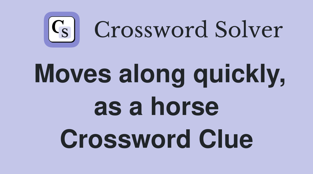 Moves along quickly, as a horse Crossword Clue
