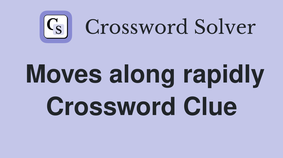 Moves along rapidly Crossword Clue