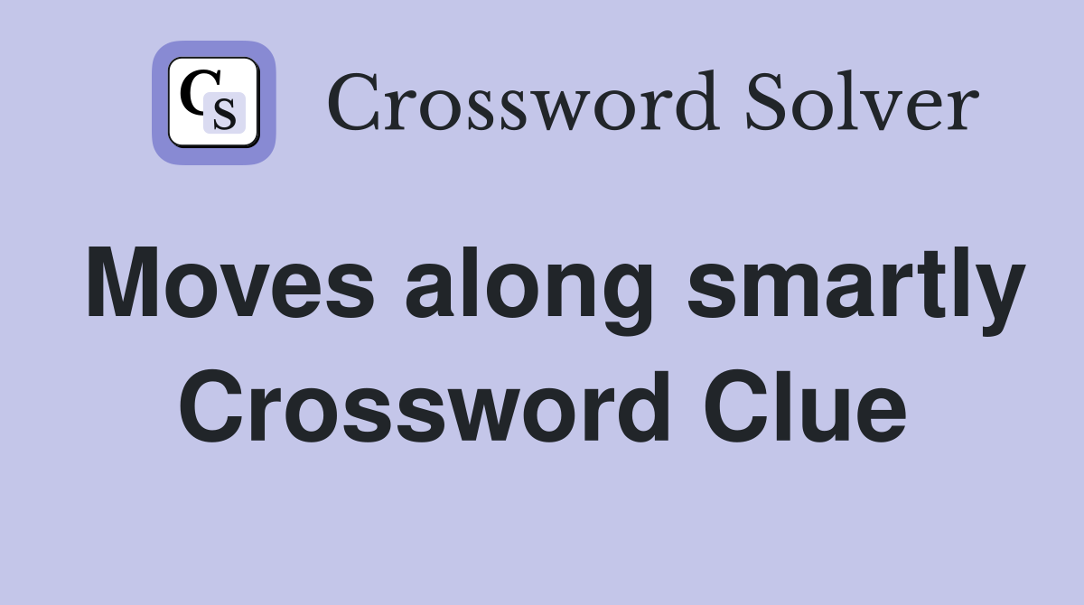 Moves along smartly Crossword Clue