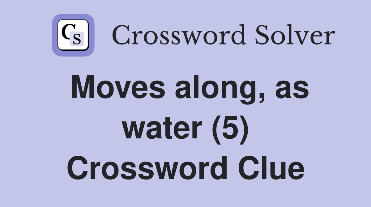 Moves along, as water (5) Crossword Clue