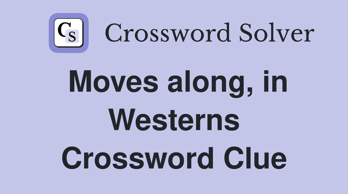 Moves along, in Westerns Crossword Clue