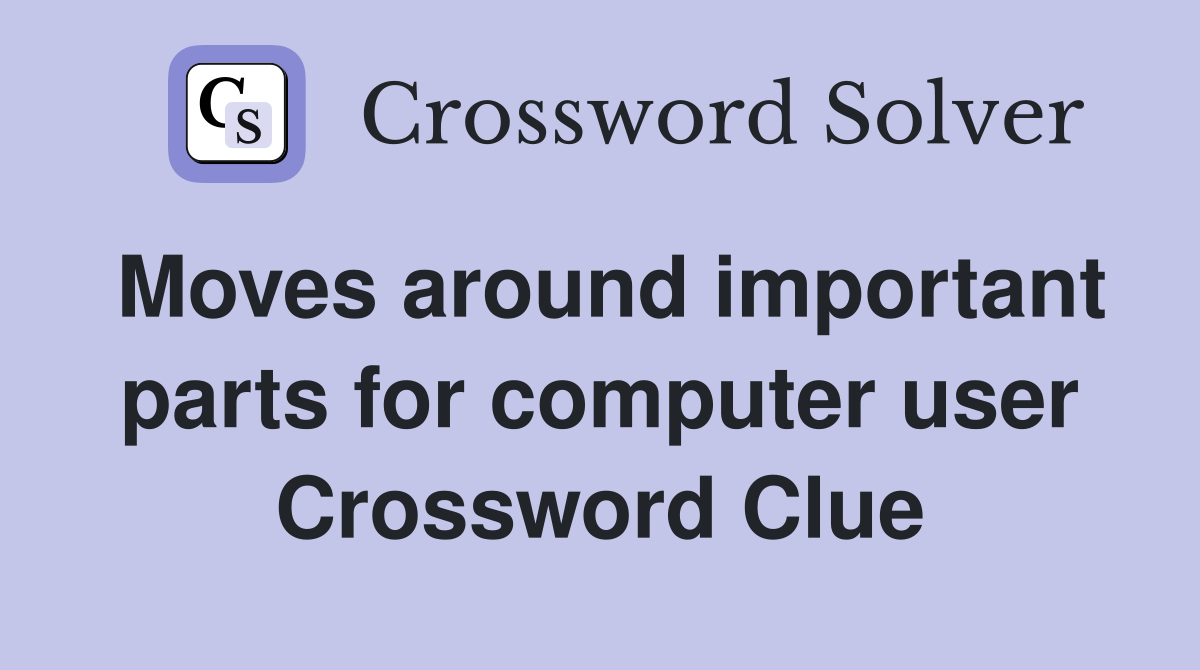 Moves around important parts for computer user Crossword Clue