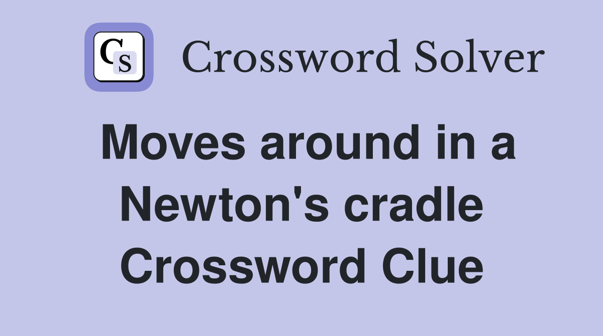Moves around in a Newton's cradle Crossword Clue
