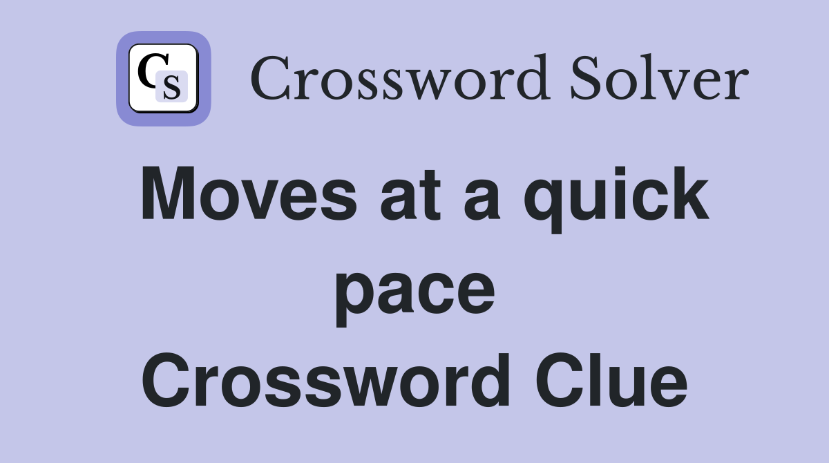 Moves at a quick pace Crossword Clue