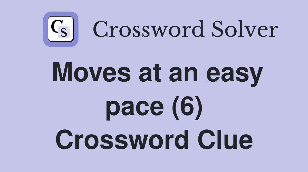 Moves at an easy pace (6) Crossword Clue