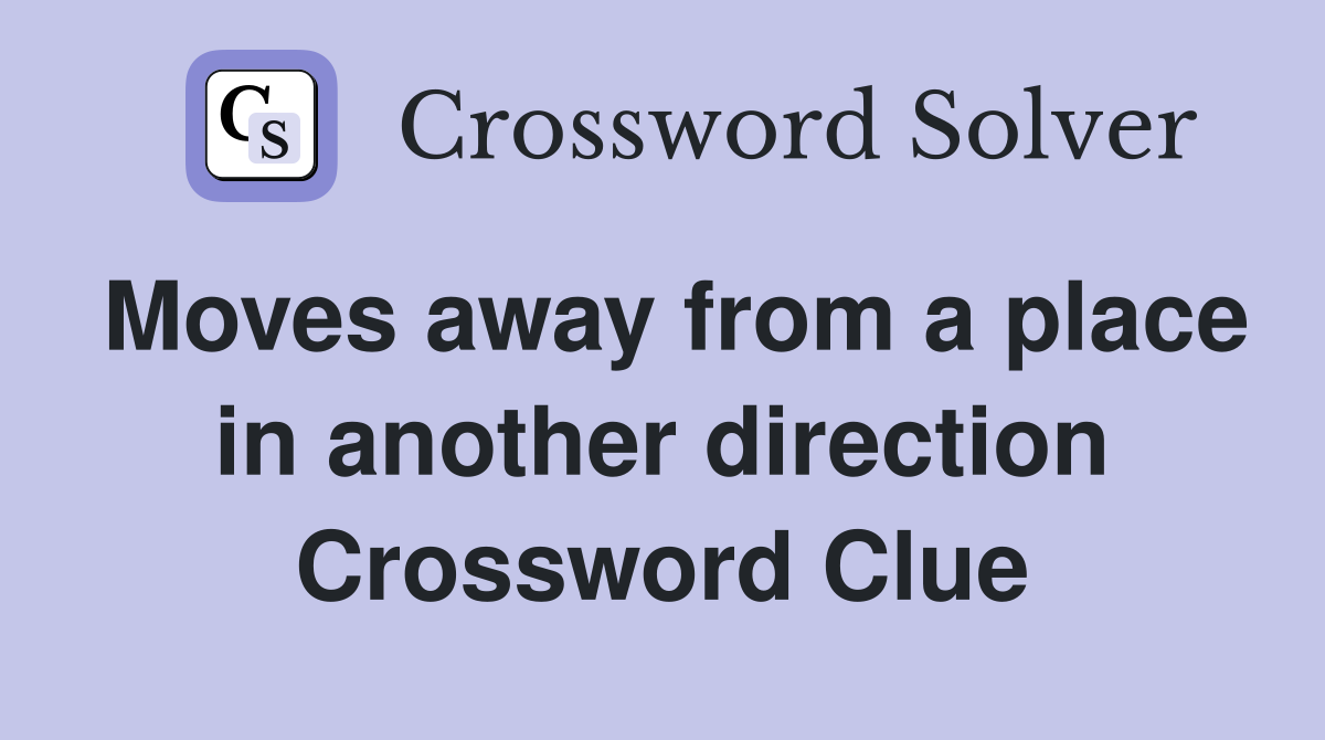 Moves away from a place in another direction Crossword Clue