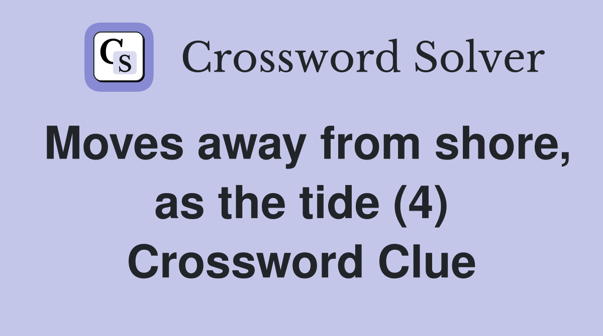 Moves away from shore, as the tide (4) Crossword Clue