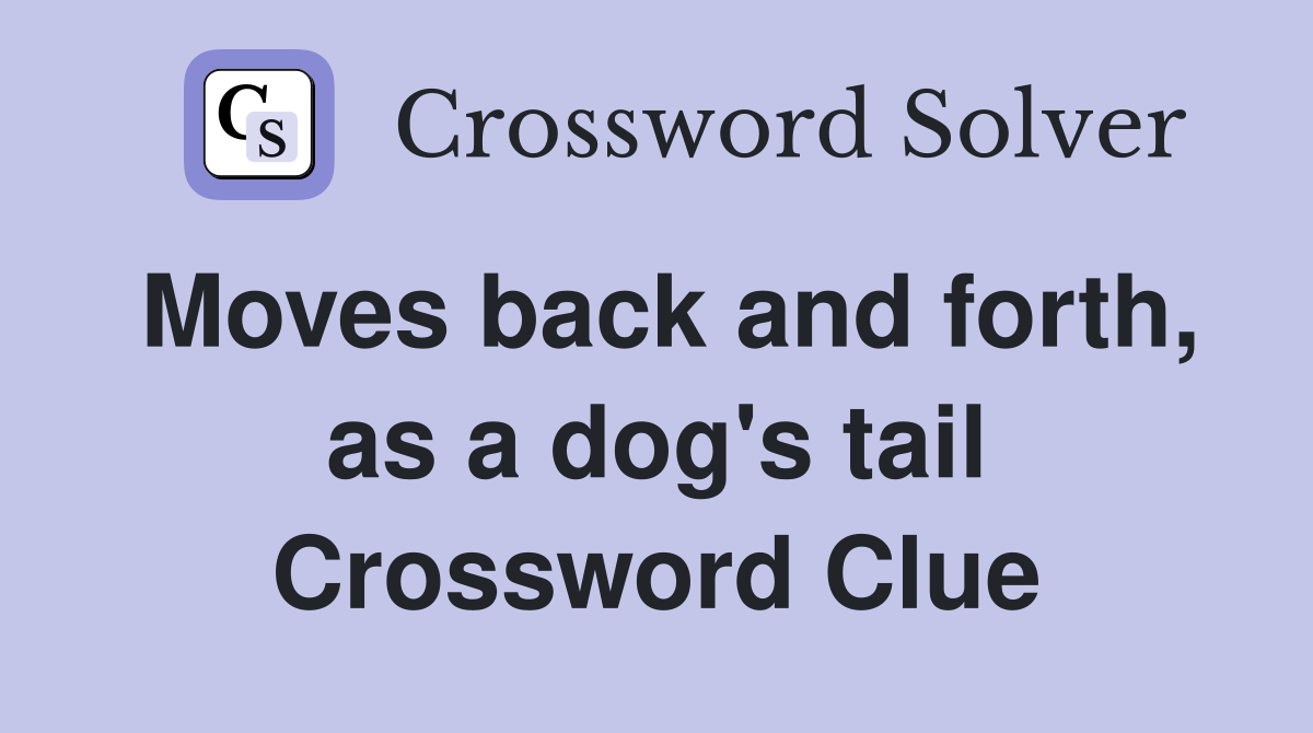 Moves back and forth, as a dog's tail Crossword Clue