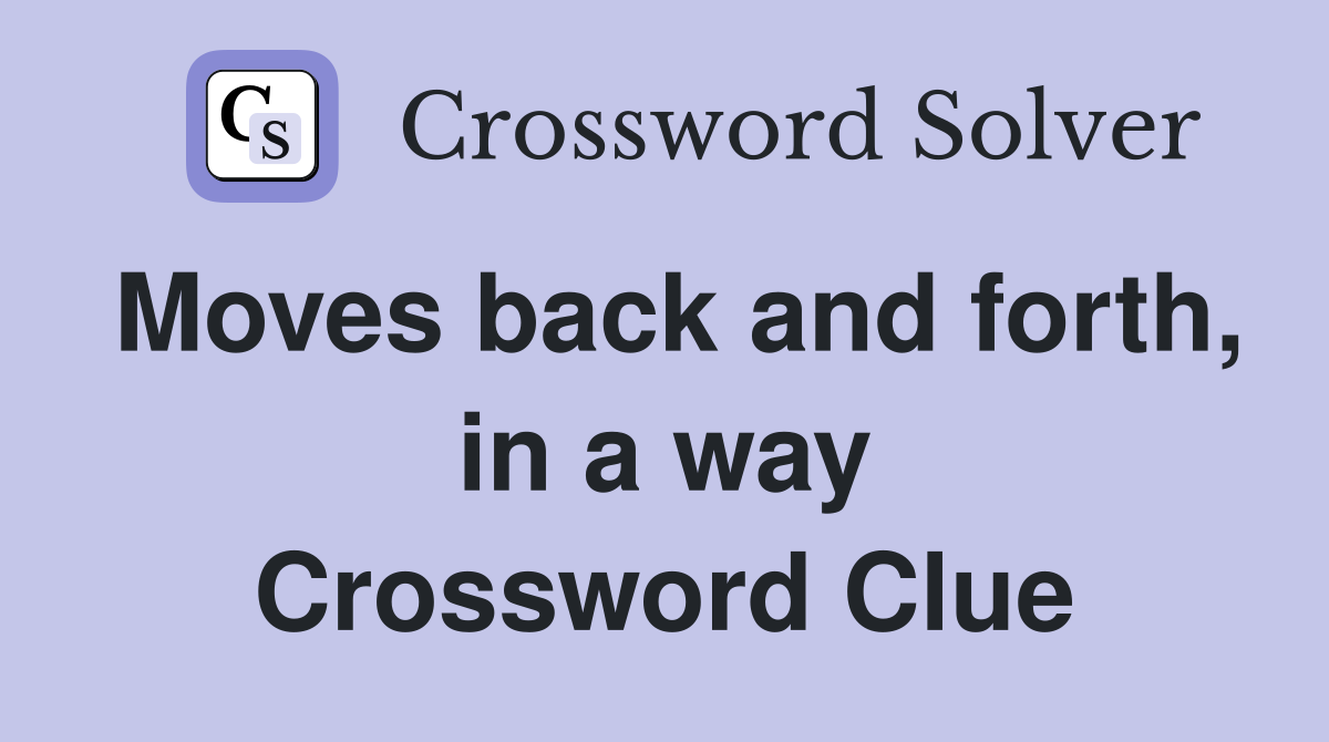 Moves back and forth, in a way Crossword Clue