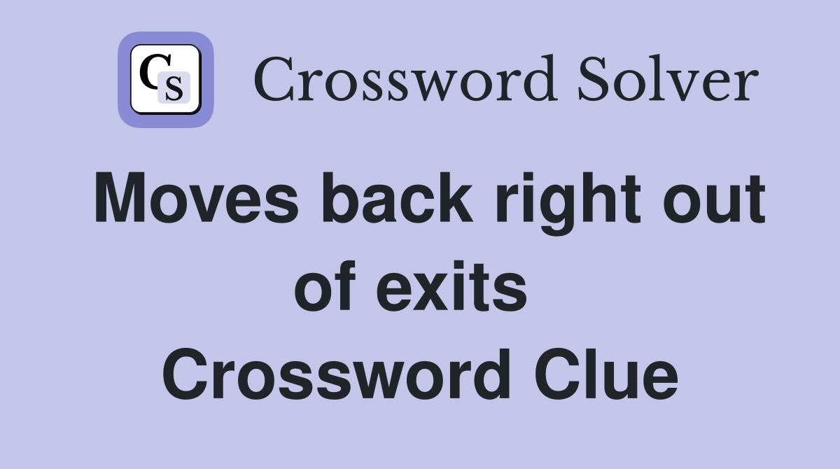 Moves back right out of exits  Crossword Clue