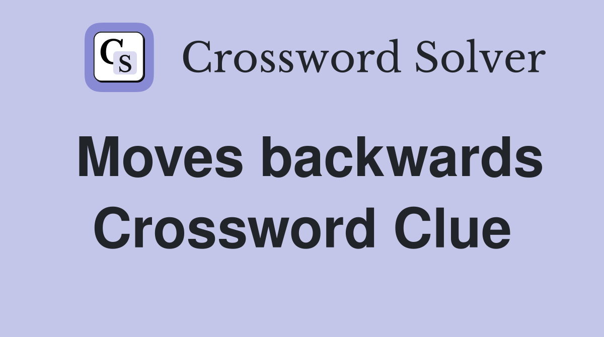 Moves backwards Crossword Clue