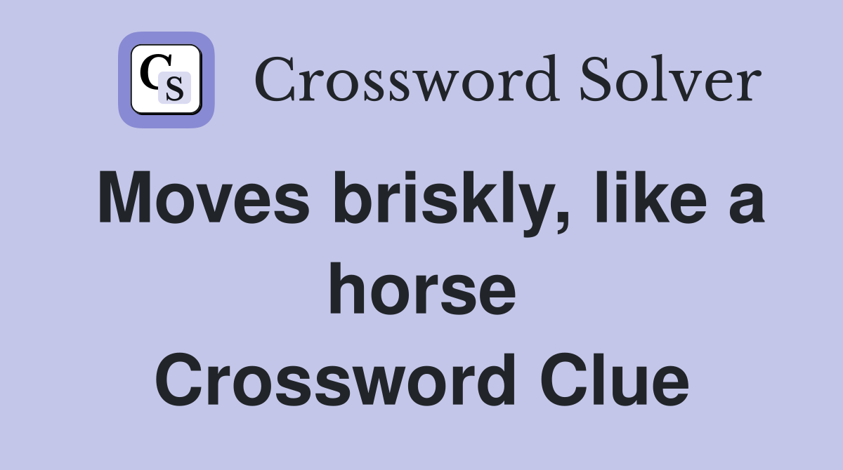 Moves briskly, like a horse Crossword Clue