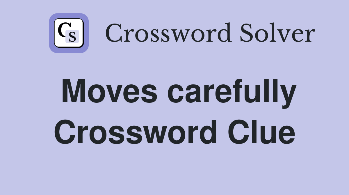 Moves carefully Crossword Clue