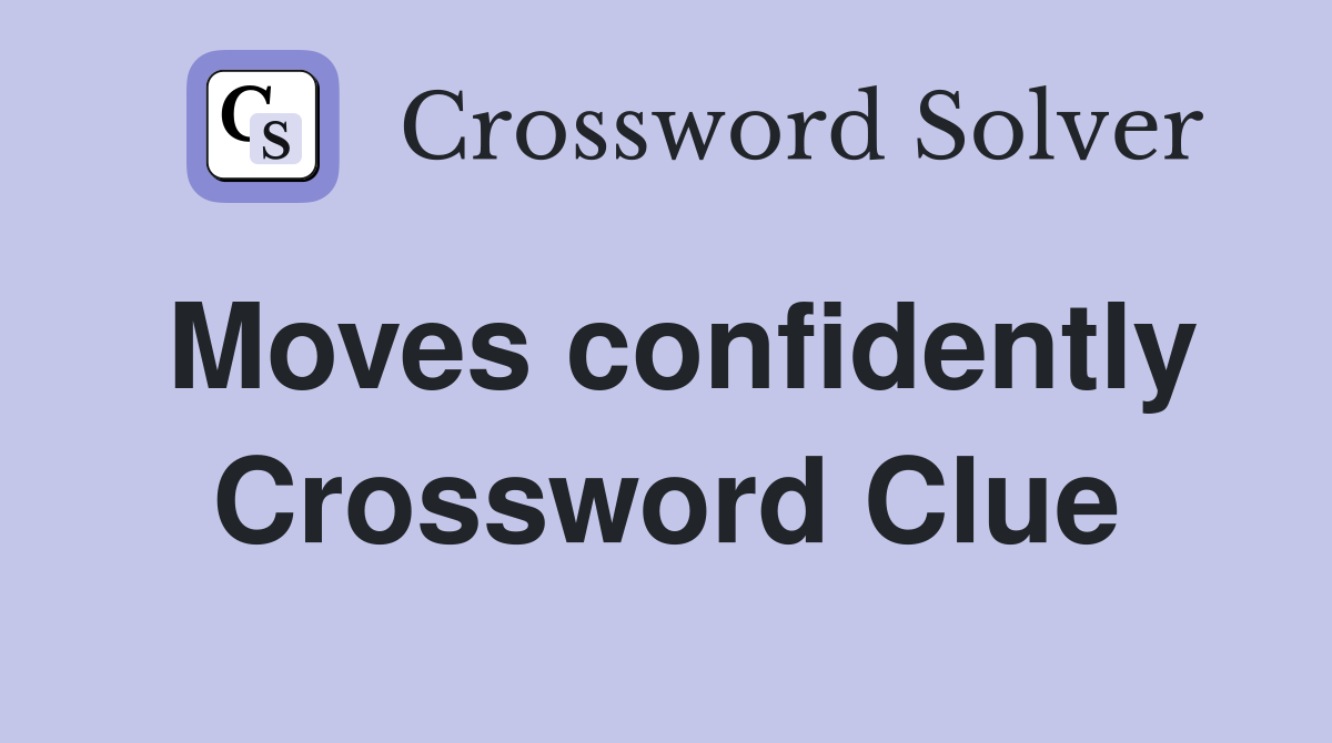 Moves confidently Crossword Clue