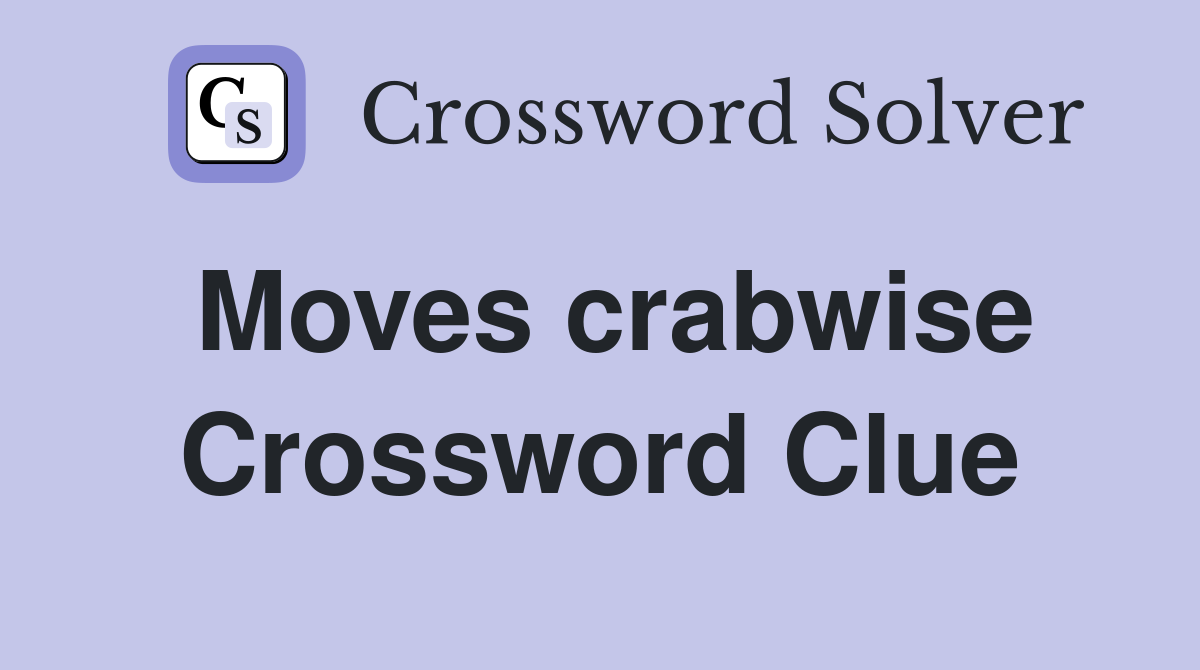 Moves crabwise Crossword Clue