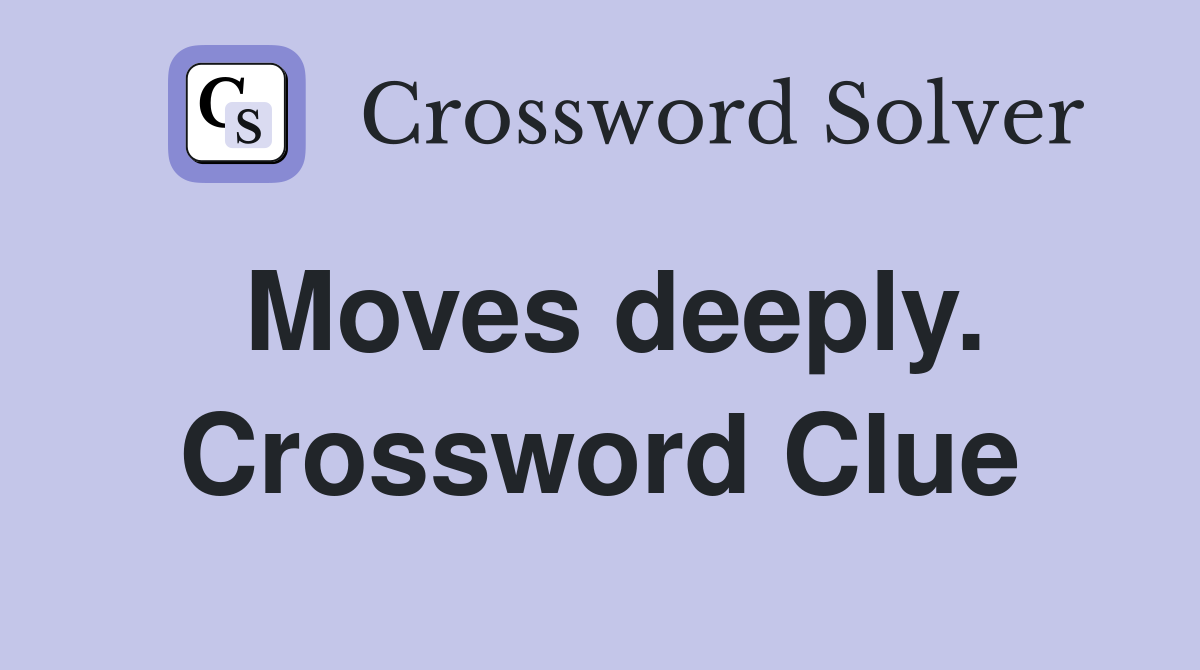 Moves deeply. Crossword Clue