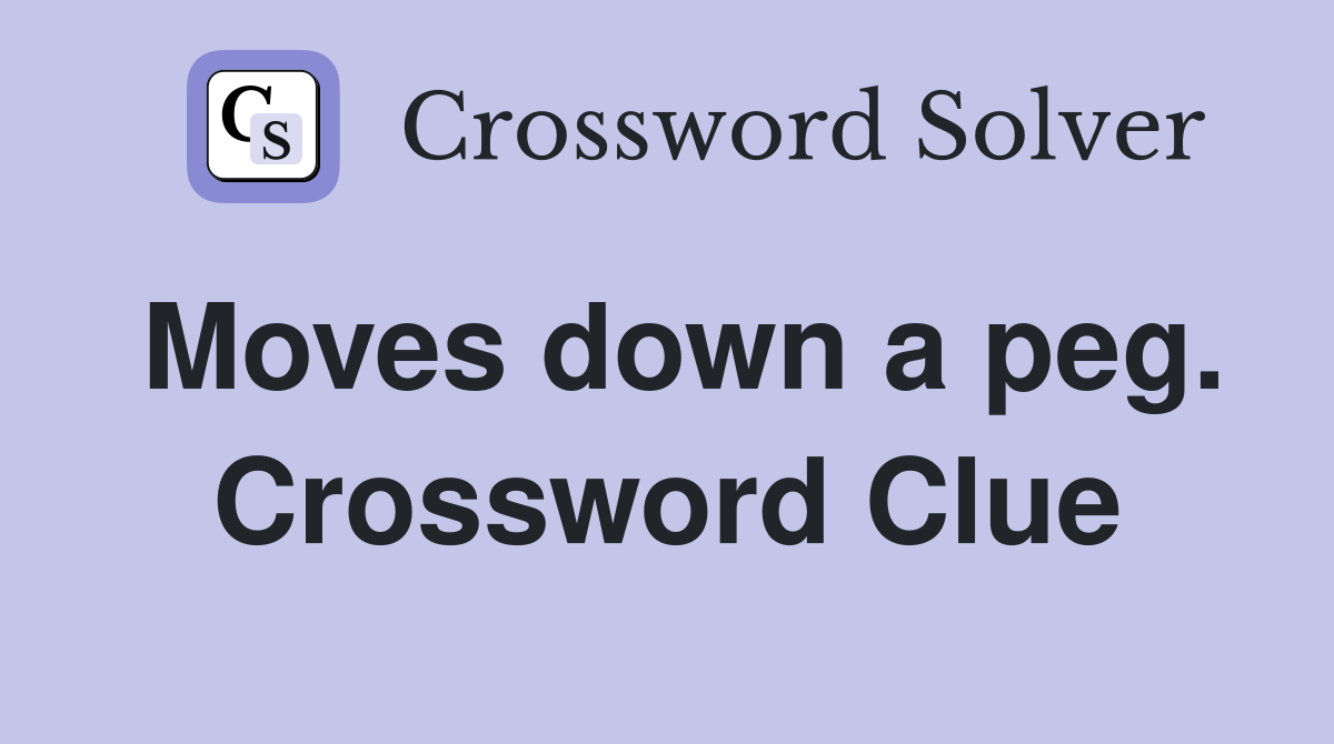 Moves down a peg. Crossword Clue