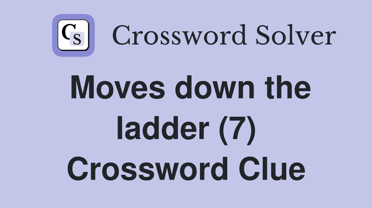 Moves down the ladder (7) Crossword Clue