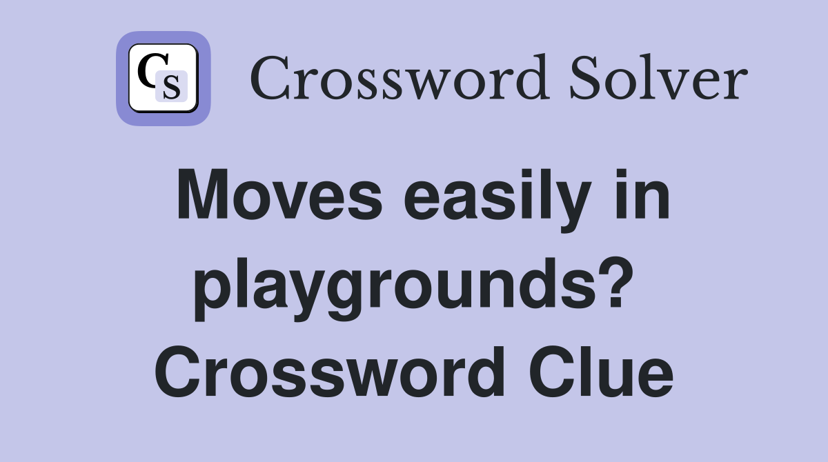 Moves easily in playgrounds? Crossword Clue