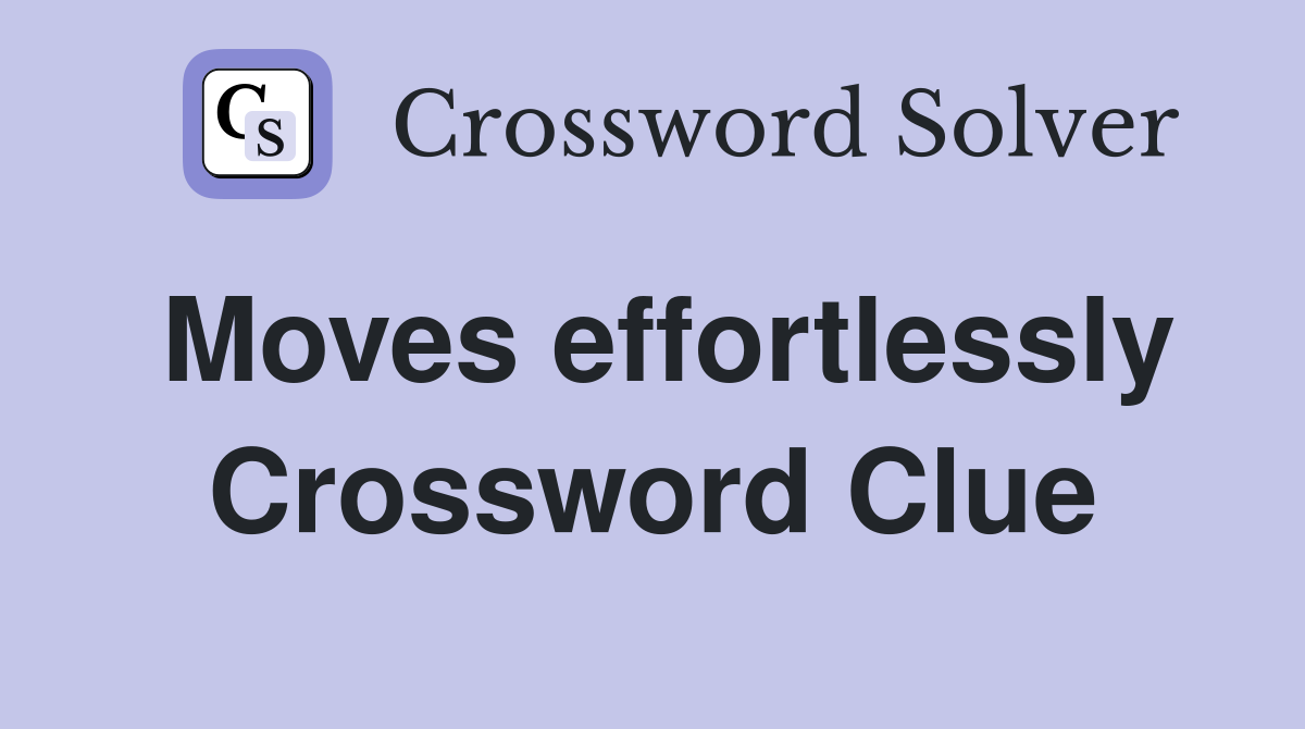 Moves effortlessly Crossword Clue