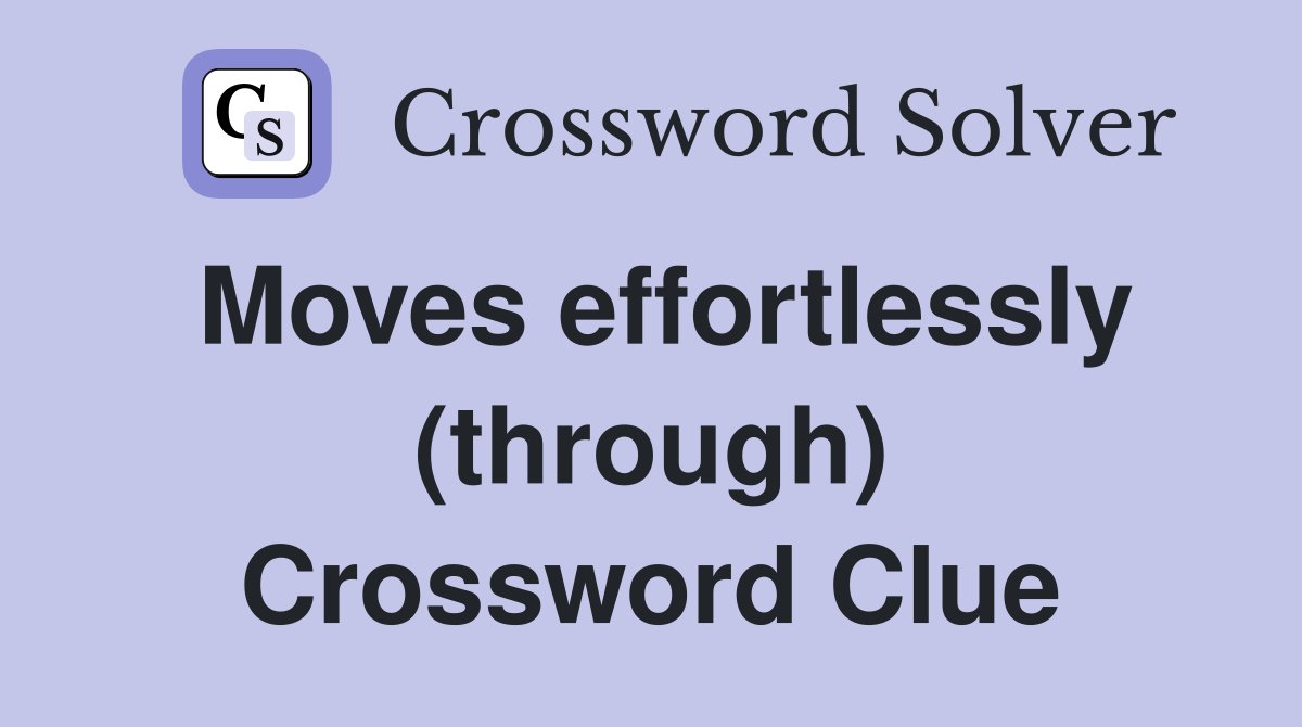 Moves effortlessly (through) Crossword Clue