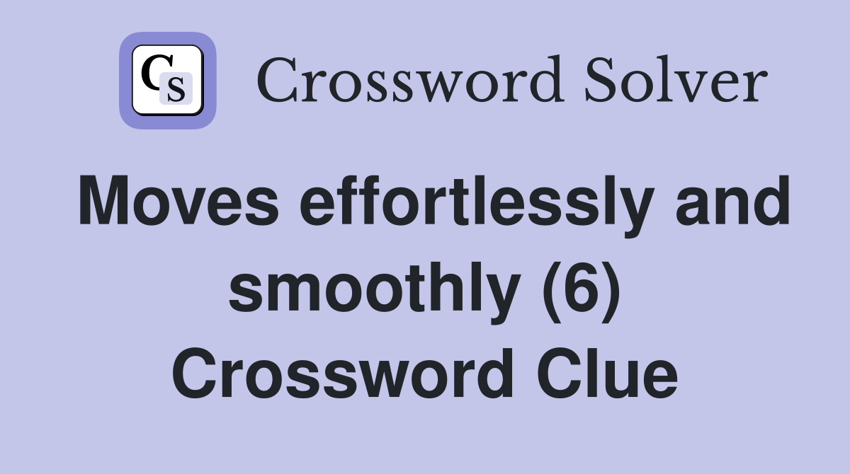 Moves effortlessly and smoothly (6) Crossword Clue