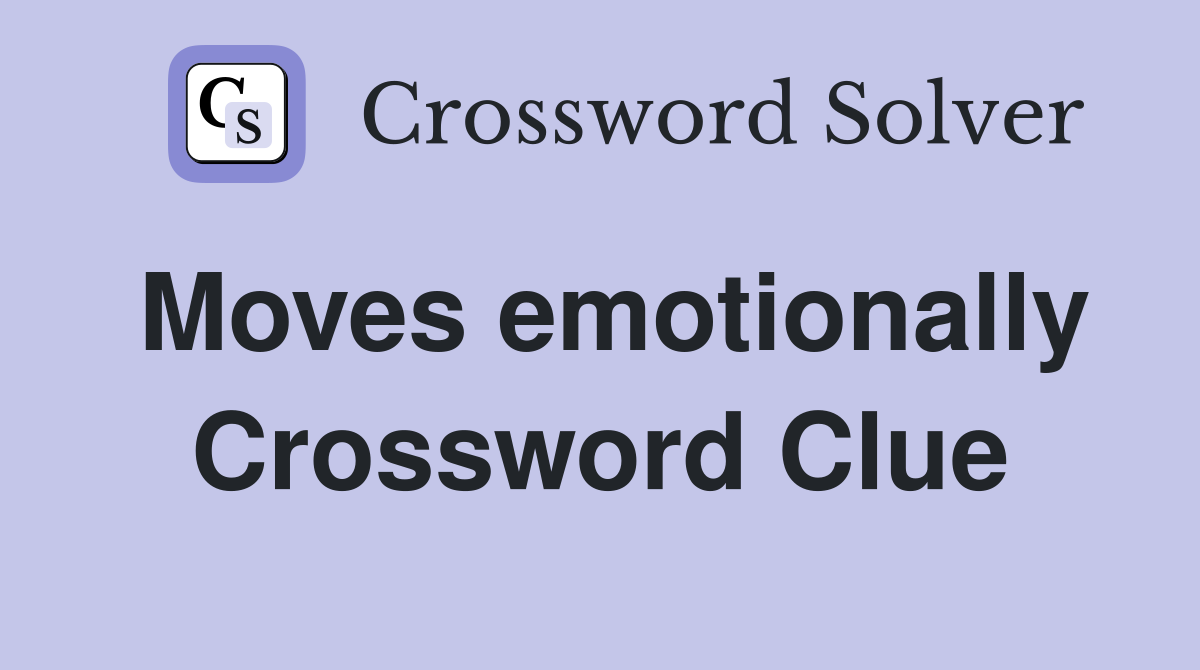 Moves emotionally Crossword Clue