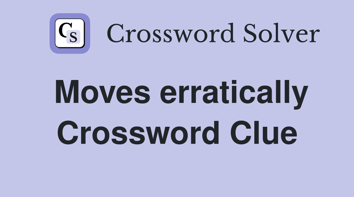 Moves erratically Crossword Clue