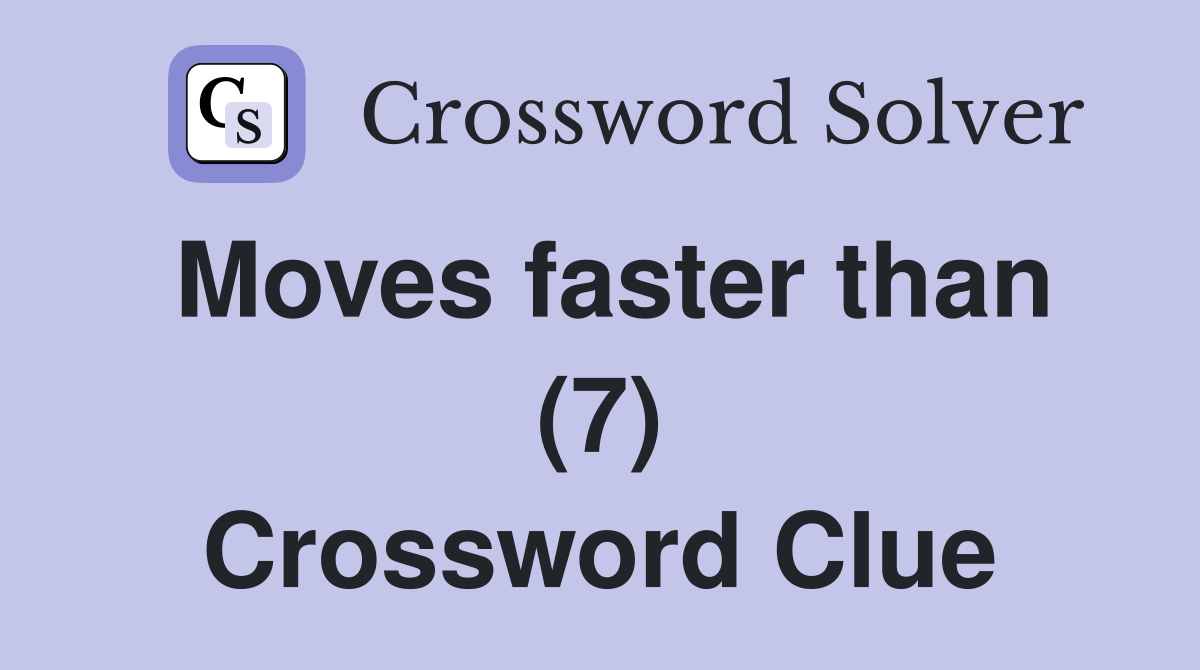Moves faster than (7) Crossword Clue
