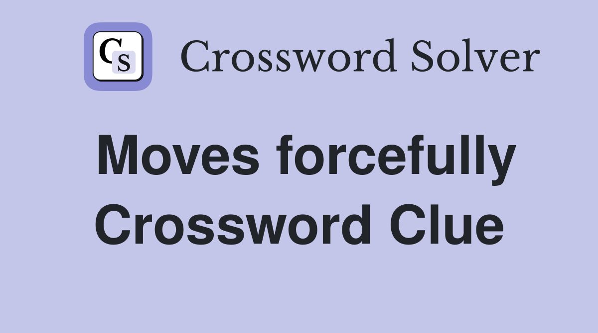 Moves forcefully Crossword Clue