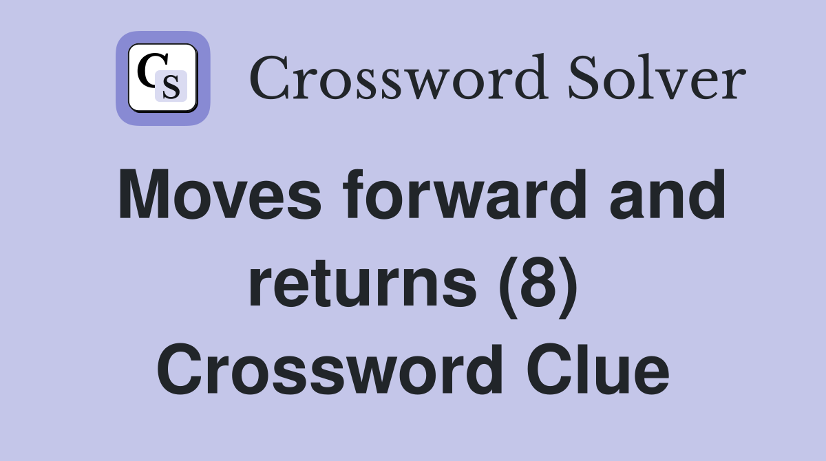 Moves forward and returns (8) Crossword Clue
