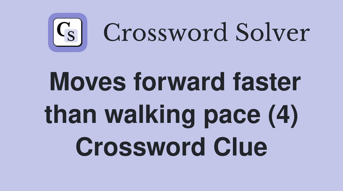 Moves forward faster than walking pace (4) Crossword Clue