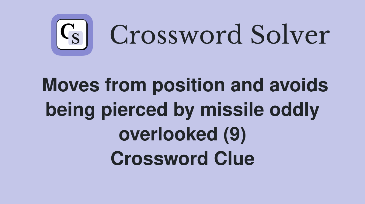 Moves from position and avoids being pierced by missile oddly overlooked (9) Crossword Clue