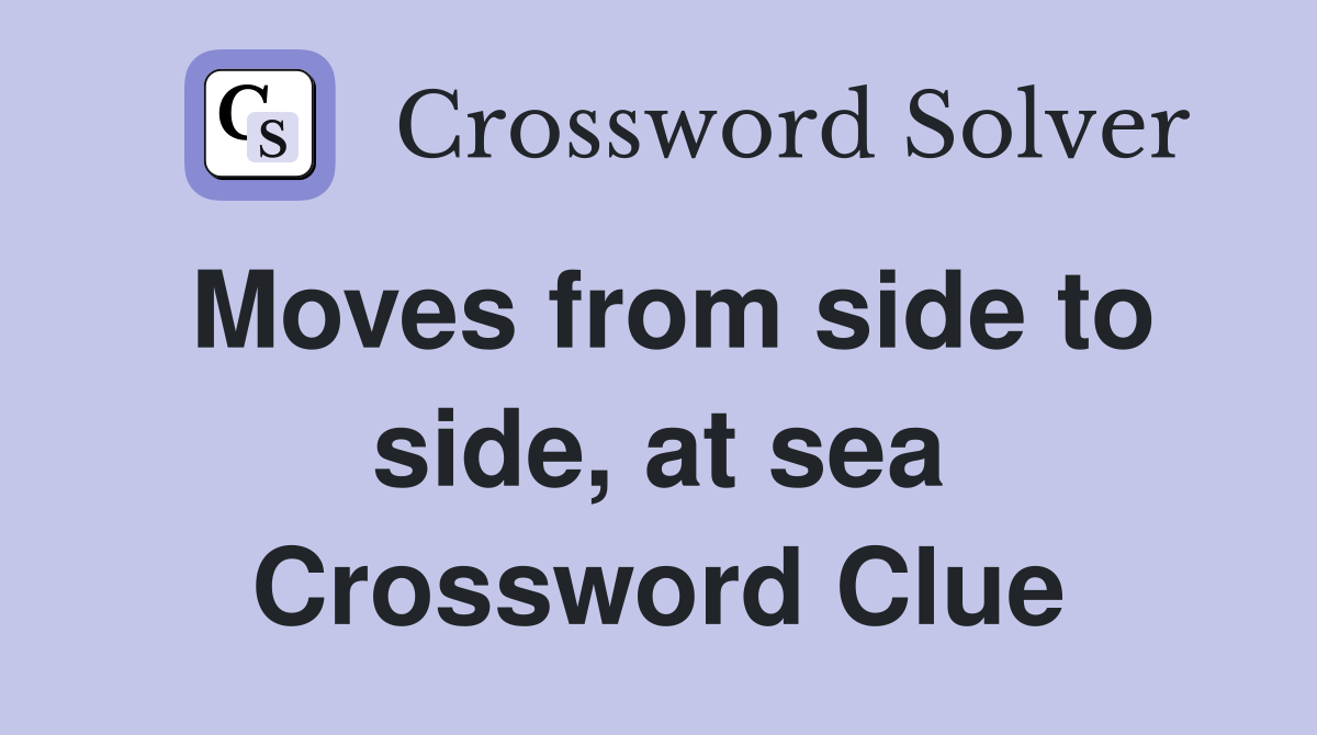 Moves from side to side, at sea Crossword Clue