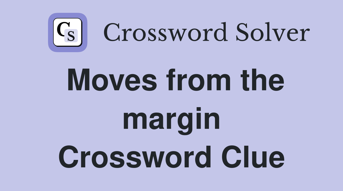 Moves from the margin Crossword Clue