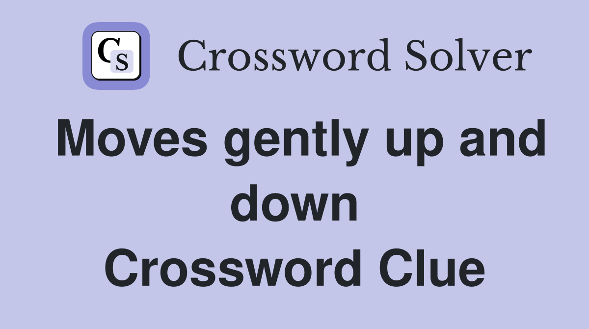 Moves gently up and down Crossword Clue