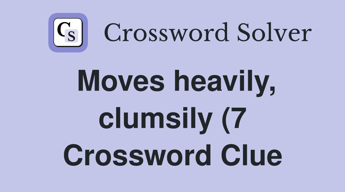 Moves heavily clumsily (7) Crossword Clue Answers Crossword Solver Moves heavily clumsily (7) Crossword Clue Answers Crossword Solver