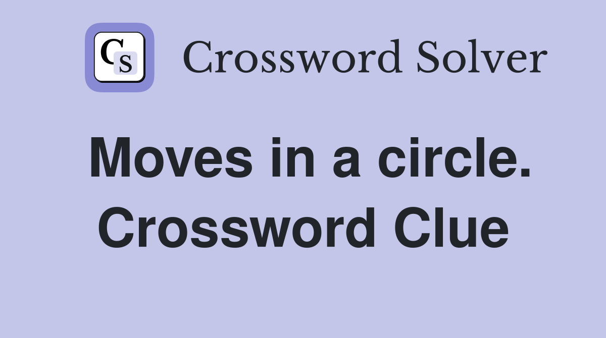 Moves in a circle. Crossword Clue